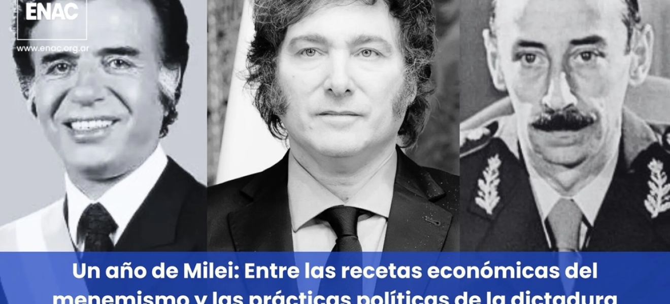 Un año de Milei: Entre las recetas económicas del menemismo y las prácticas políticas de la dictadura